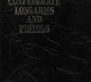 Confederate Longarms and Pistols - A Pictorial Study