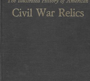 The Illustrated History of American Civil War Relics