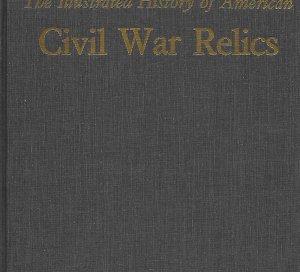 The Illustrated History of American Civil War Relics