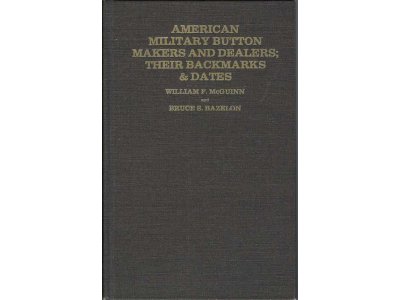American Military Button Makers and Dealers; Their Backmarks & Dates - 1996 Enlarged Edition