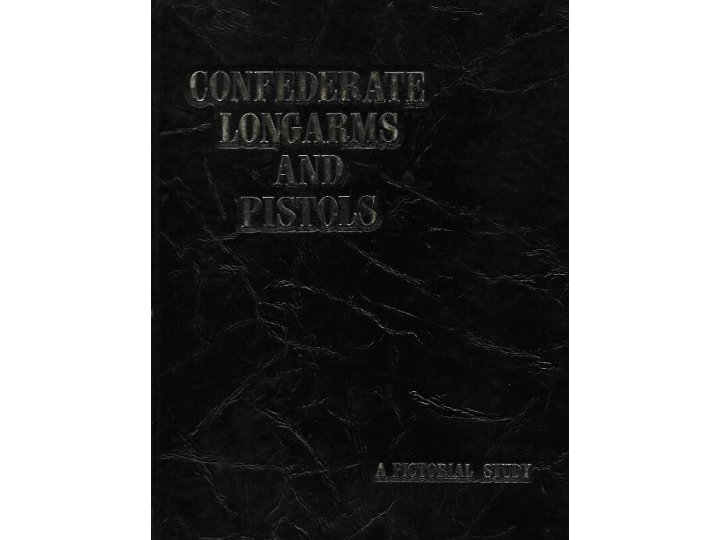 Confederate Longarms and Pistols - A Pictorial Study