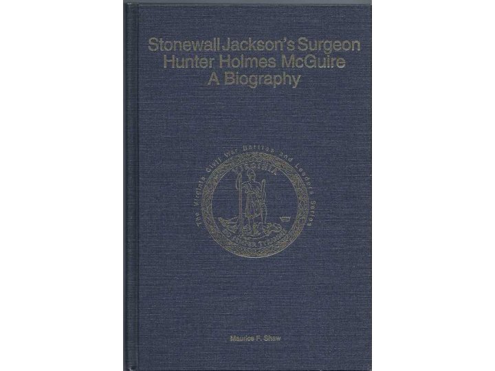 "Stonewall Jackson's Surgeon / Hunter Holmes McGuire - A Biography" - Numbered and Signed