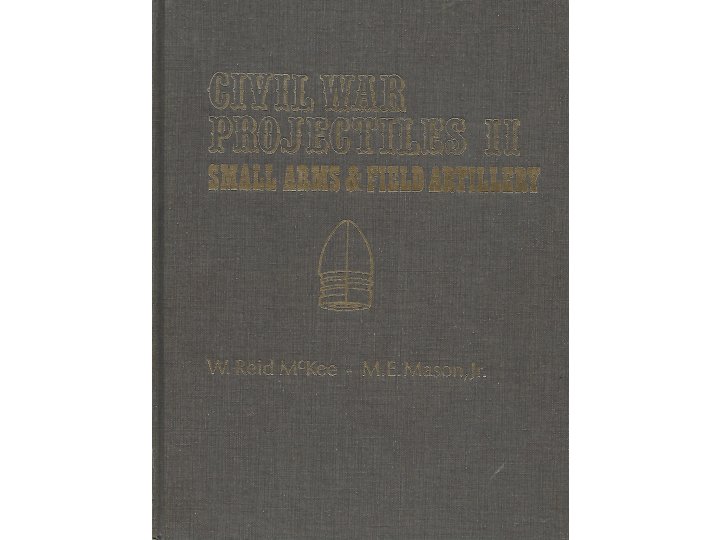 Civil War Projectiles Small Arms & Field Artillery II - Rare 1st Edition