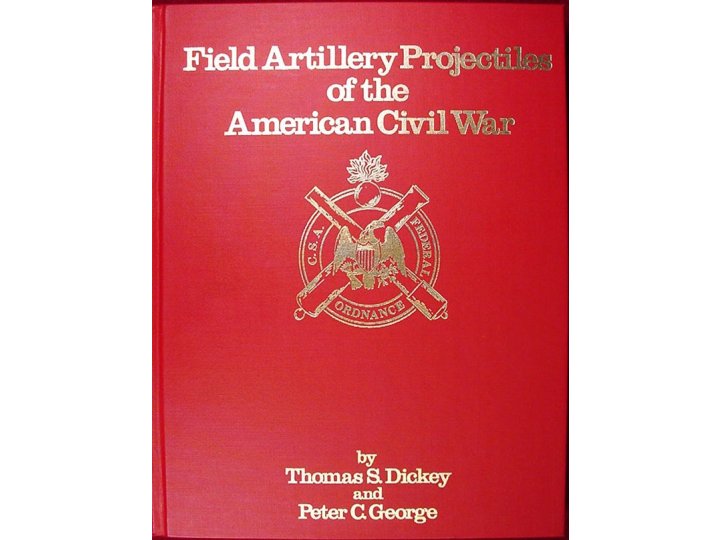 Field Artillery Projectiles of the American Civil War - Rare Limited 1st Edition - Numbered & Signed