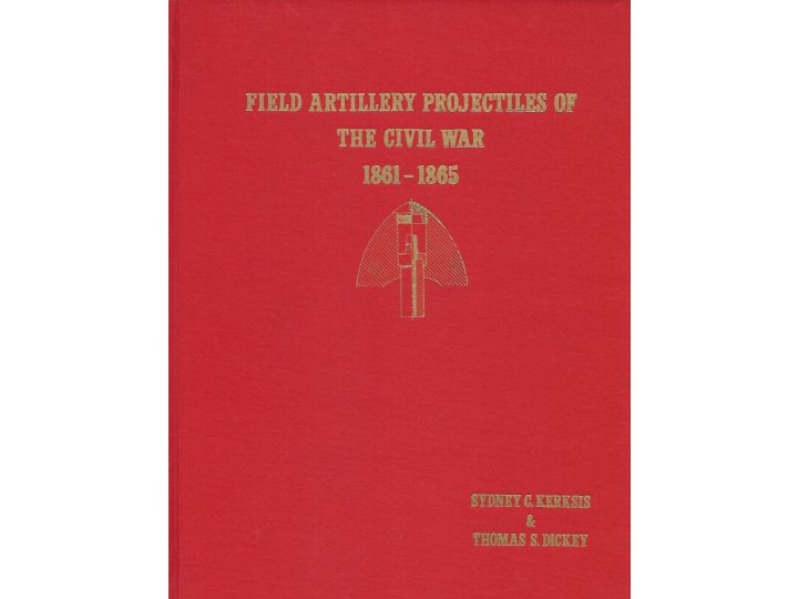  Field Artillery Projectiles of the Civil War 1861-1865 - Kerksis & Dickey, Numbered, Limited First Edition