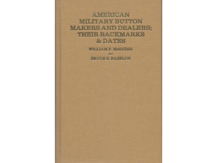 American Military Button Makers and Dealers; Their Backmarks & Dates - Signed by Both Authors 